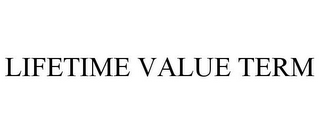 LIFETIME VALUE TERM