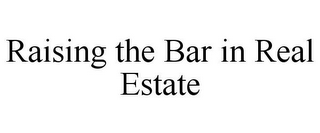 RAISING THE BAR IN REAL ESTATE