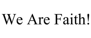 WE ARE FAITH!