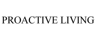 PROACTIVE LIVING