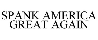 SPANK AMERICA GREAT AGAIN