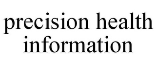 PRECISION HEALTH INFORMATION