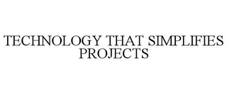 TECHNOLOGY THAT SIMPLIFIES PROJECTS