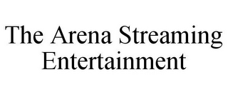 THE ARENA STREAMING ENTERTAINMENT