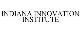 INDIANA INNOVATION INSTITUTE