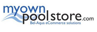 MY OWN POOL STORE.COM BEL-AQUA ECOMMERCE SOLUTIONS