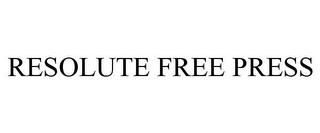 RESOLUTE FREE PRESS