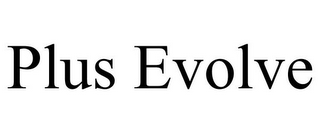 PLUS EVOLVE