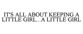 IT'S ALL ABOUT KEEPING A LITTLE GIRL...A LITTLE GIRL