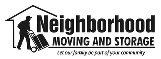 NEIGHBORHOOD MOVING AND STORAGE LET OURFAMILY BE PART OF YOUR COMMUNITY
