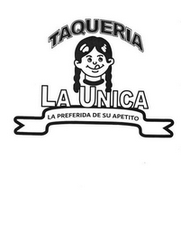 TAQUERIA LA UNICA LA PREFERIDA DE SU APETITO