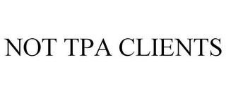 NOT TPA CLIENTS