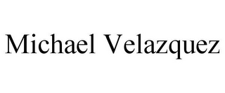 MICHAEL VELAZQUEZ