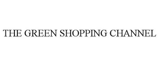 THE GREEN SHOPPING CHANNEL