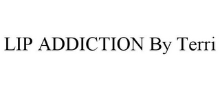 LIP ADDICTION BY TERRI