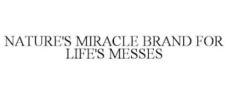 NATURE'S MIRACLE BRAND FOR LIFE'S MESSES