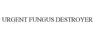 URGENT FUNGUS DESTROYER