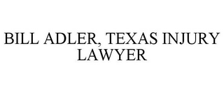 BILL ADLER, TEXAS INJURY LAWYER