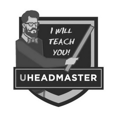 I WILL TEACH YOU! UHEADMASTER