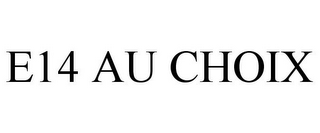 E14 AU CHOIX