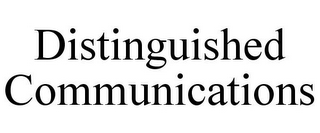 DISTINGUISHED COMMUNICATIONS