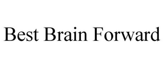 BEST BRAIN FORWARD