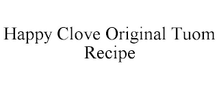 HAPPY CLOVE ORIGINAL TUOM RECIPE