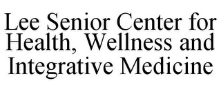 LEE SENIOR CENTER FOR HEALTH, WELLNESS AND INTEGRATIVE MEDICINE