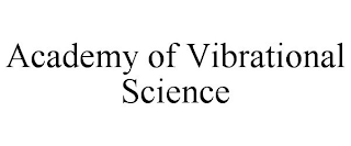 ACADEMY OF VIBRATIONAL SCIENCE