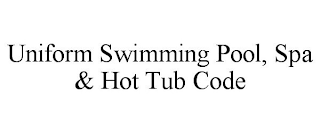 UNIFORM SWIMMING POOL, SPA & HOT TUB CODE