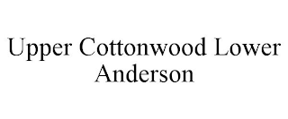 UPPER COTTONWOOD LOWER ANDERSON