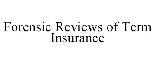 FORENSIC REVIEWS OF TERM INSURANCE