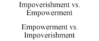 IMPOVERISHMENT VS. EMPOWERMENT EMPOWERMENT VS. IMPOVERISHMENT