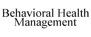 BEHAVIORAL HEALTH MANAGEMENT