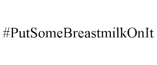 #PUTSOMEBREASTMILKONIT