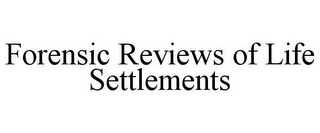 FORENSIC REVIEWS OF LIFE SETTLEMENTS