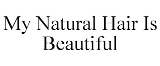 MY NATURAL HAIR IS BEAUTIFUL