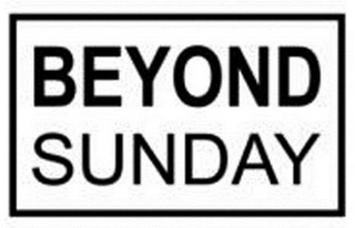 BEYOND SUNDAY