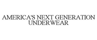 AMERICA'S NEXT GENERATION UNDERWEAR