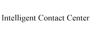 INTELLIGENT CONTACT CENTER