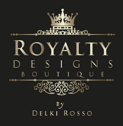 ROYALTY DESIGNS BOUTIQUE BY DELKI ROSSO