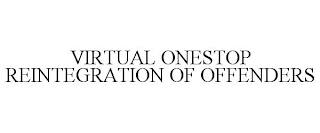 VIRTUAL ONESTOP REINTEGRATION OF OFFENDERS