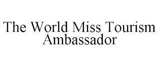 THE WORLD MISS TOURISM AMBASSADOR