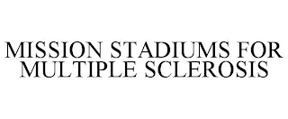 MISSION STADIUMS FOR MULTIPLE SCLEROSIS