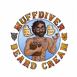 MUFF DIVER BEARD CREAM IF YOU'RE GONNA GO DOWN GO DOWN IN STYLE!