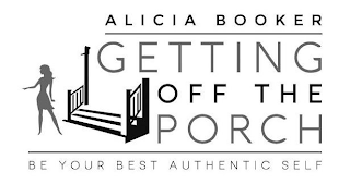 ALICIA BOOKER GETTING OFF THE PORCH BE YOUR BEST AUTHENTIC SELF