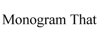 MONOGRAM THAT