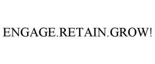 ENGAGE.RETAIN.GROW!