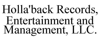 HOLLA'BACK RECORDS, ENTERTAINMENT AND MANAGEMENT, LLC.