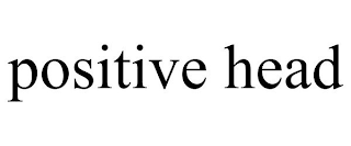 POSITIVE HEAD